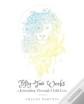 Fifty-Two Weeks Of Journaling Through Child Loss