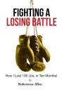 Fighting A Losing Battle: How I Lost 100 Lbs. In Ten Months - Preview