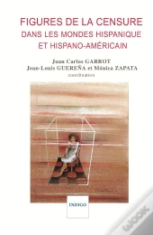 Figures De La Censure Dans Les Mondes Hispaniques Et Hispano-Américain