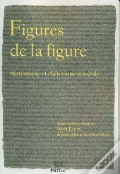 Figures De La Figure. Semiotique Et Rhetorique Generale