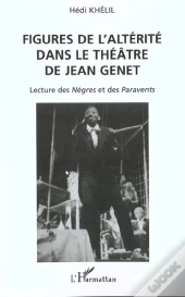 Figures De L'Alterite Dans Le Theatre De Jean Genet ; Lecture Des Negres Et Des Paravents