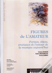 Figures De L'Amateur ; Formes Objets Pratiques De L'Amour De La Musique Aujourd'Hui