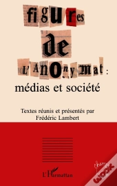 Figures De L'Anonymat : Médias Et Société