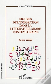 Figures De L'Emigration Dans La Litterature Arabe Contemporaine ; Le Moi Assiege