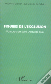 Figures De L'Exclusion ; Parcours De Sans Domicile Fixe