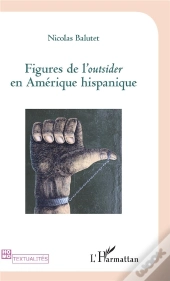Figures De L'Outsider En Amerique Hispanique