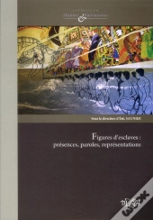 Figures D'Esclaves : Presences, Paroles, Representations