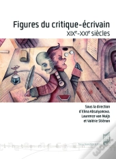 Figures Du Critique-Écrivain ; Xixe-Xxie Siècles