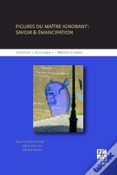 Figures Du Maitre Ignorant : Savoir Et Émancipation