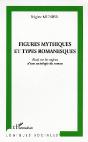 Figures Mythiques Et Types Romanesques ; Essai Sur Les Enjeux D'Une Sociologie Du Roman - Preview
