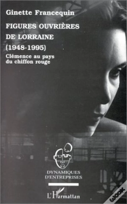 Capa do artigo Figures Ouvrières De Lorraine, 1948-1995 ; Clémence Au Pays Du Chiffon Rouge