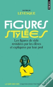 Figures Stylées ; Les Figures De Style Revisitées Par Les Élèves Et Expliquées Par Leur Prof