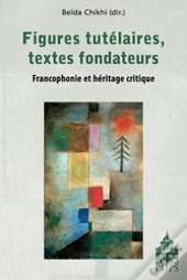 Figures Tutélaires, Textes Fondateurs ; Francophonie Et Héritage Critique