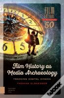 Film History As Media Archaeology
