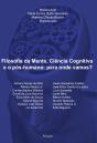 Filosofia Da Mente, Ciência Cognitiva E O Pós-Humano: Para Onde Vamos? - Preview