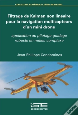 Capa do artigo Filtrage De Kalman Non Linéaire Pour La Navigation Multicapteurs D'Un Mini Drone ; Application Au Pilotage-Guidage Robuste En Milieu Complexe