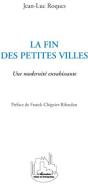 Fin Des Petites Villes ; Une Modernité Envahissante - Preview