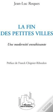 Fin Des Petites Villes ; Une Modernité Envahissante
