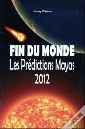 Fin Du Monde ; Les Prédictions Mayas 2012