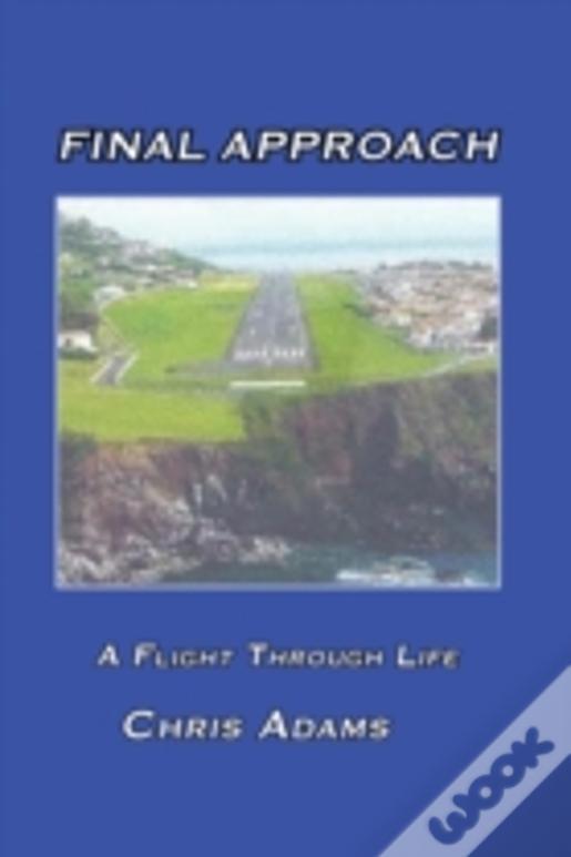 Final Approach: A Flight Through Life