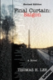 Final Curtain: Saigon (Revised Edition)
