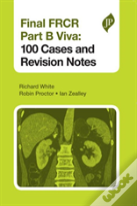Final Frcr Part B Viva: 100 Cases And Revision Notes