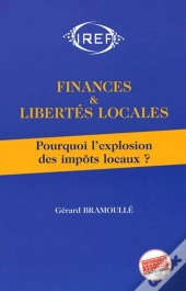 Finances Et Libertés Locales ; Pourquoi L'Explosion Des Impôts Locaux ?