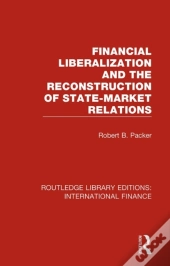 Financial Liberalization And The Reconstruction Of State-Market Relations