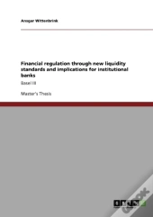 Financial Regulation Through New Liquidity Standards And Implications For Institutional Banks