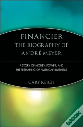 Financier: The Biography Of Andre Meyer