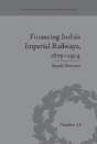 Financing India'S Imperial Railways, 1875-1914 - Preview