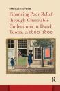 Financing Poor Relief Through Charitable Collections In Dutch Towns, C. 1600-1800 - Preview