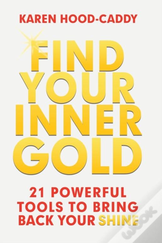 Find Your Inner Gold: 21 Powerful Tools To Bring Back Your Shine