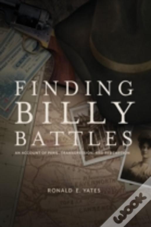 Finding Billy Battles: An Account Of Peril, Transgression And Redemption