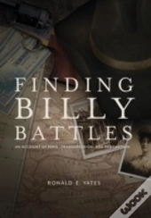 Finding Billy Battles: An Account Of Peril, Transgression And Redemption