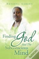 Finding God And The Subconscious Mind