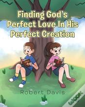 Finding God'S Perfect Love In His Perfect Creation