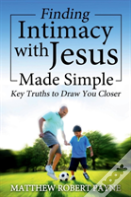 Finding Intimacy With Jesus Made Simple