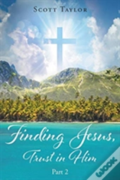 Finding Jesus, Trust In Him Part 2