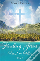 Finding Jesus, Trust In Him Part 2