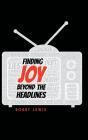 Finding Joy Beyond The Headlines - Preview
