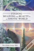 Finding Meaning And Beauty In An Idiotic World