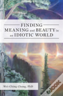 Finding Meaning And Beauty In An Idiotic World