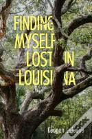 Finding Myself Lost In Louisiana