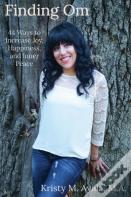 Finding Om 44 Ways To Increase Joy, Happiness, And Inner Peace