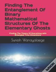 Finding The Entanglement Of Binary Mathematical Structures Of The Elementary Ghosts