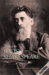 Finding The Jewish Shakespeare : The Life And Legacy Of Jacob Gordin