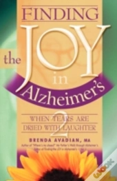 Finding The Joy In Alzheimer'S: When Tears Are Dried With Laughter