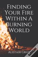 Finding Your Fire Within A Burning World