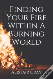 Finding Your Fire Within A Burning World